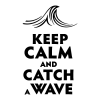 Keep calm and catch a wave {wave} 