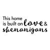 This home is built on love & shenanigans wall quotes vinyl lettering wall decal entry entryway family chaos 