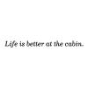 Life is better at the cabin wall quotes vinyl lettering wall decal home decor lake house beach vacation rustic nature