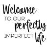 Welcome to our perfectly imperfect life wall quotes vinyl lettering wall decal home decor vinyl stencil home house perfect entry hello