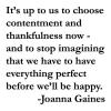 It’s up to us to choose contentment and thankfulness now - and to stop imagining that we have to have everything perfect before we’ll be happy. 	-Joanna Gaines wall quotes vinyl lettering wall decal home decor vinyl stencil fixer upper hgtv farmhouse