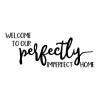 Welcome to our perfectly imperfect home wall quotes vinyl lettering wall decal home decor vinyl stencil house perfect entry