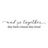 and so together they built a house they loved vinyl lettering wall decal home decor vinyl stencil home house love family