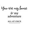 you are my home and my adventure all at once wall quotes vinyl decal home decor vinyl stencil love new hous