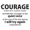 courage does not always roar sometimes courage is the quiet voice at the end of the day saying i will try again tomorrow. wall quotes decal.