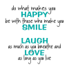 do what makes you happy. be with those that make you smile. laugh as much as you breathe and love as long as you live wall quotes decal.  great in a family room or bedroom