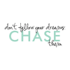 Don't follow your dreams,chase them. 