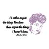 I'd Rather Regret The Things I've Done Than Regret The Things I Haven't Done. Lucille Ball, comedian, funny, regret, i love lucy, lucy,