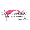 I AM NOT AFRAID. I was born to do this. Joan of Arc. banner pike female power wall quotes wall art vinyl decal girl power heroine hundred years war