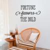 Fortune Favors The Bold, inspirational great for any home Whimsical Wall Quotes™ Decal