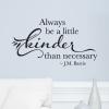 Always Be Kinder Than Necessary, inspirational great for any home Wall Quotes™ Decal
