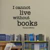 I Cannot Live Without Books Wall Quotes™ Decal perfect for any home or library