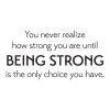 Being Strong Is The Only Choice Wall Quotes™ Decal perfect for any home