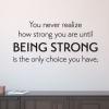 Being Strong Is The Only Choice Wall Quotes™ Decal perfect for any home