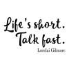 Life's Short. Talk Fast. Lorlelai Gilmore. gilmore girls rory netflix life is short