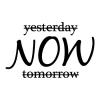 Not Yesterday NOW Not Tomorrow wall quote vinyl decal inspiration motivation get it done office home desk decor