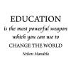 Educations Is the most powerful weapon which  you can use to change the world. -Nelson Mandela