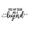 You my dear are a legend wall quotes vinyl decal 