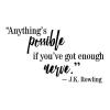 Anything's possible if you've got enough nerve - J.K. Rowling wall quotes vinyl lettering wall decal harry potter read literature reading library book book quote inspiration anything is possible 