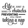 Life is a series of obstacles preventing you from taking a nap wall quotes vinyl lettering wall decal home decor napping sleep responsibilities 