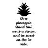 Be a pineapple. Stand tall, wear a crown, and be sweet on the in side. wall quotes vinyl lettering wall decal trendy pineapple inspiration cute dorm