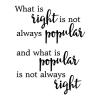 What is right is not always popular and what is popular is not always right wall quotes vinyl lettering wall decal do what is right  inspirational