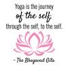 Yoga is the journey of the self, through the self, to the self. -The Bhagavad Gita {lotus} wall quotes vinyl lettering yogi pose lotus flower peace calm