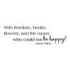 With freedom, books, flowers, and the moon, who could not be happy? -Oscar Wilde-  wall quotes vinyl lettering wall decal home decor reading literature library book flower space 