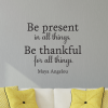 Be present in all things. Be thankful for all things.