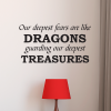 Our deepest fears are like dragons guarding our deepest treasures.