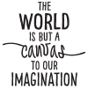 The world is but a canvas to our imagination.