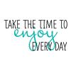 Take the time to enjoy every day wall quotes vinyl lettering wall decal inspiration