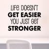 Life Doesn’t Get Easier inspirational great for any home Wall Quotes™ Decal