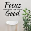 Focus On The Good inspirational great for any home  Wall Quotes™ Decal