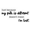Just because my path is different doesn't mean I'm lost wall quotes vinyl lettering wall decal home decor travel nature take your own path road less traveled