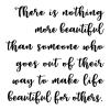 There is nothing more beautiful than someone who goes out of their way to make life beautiful for others wall quotes vinyl lettering wall decal home decor decorate interior designer creative create ministry 