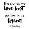The stories we love best do live in us forever JK Rowling wall quotes vinyl lettering wall decal home decor vinyl stencil read reading book harry potter literature library classroom school teacher