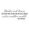 Books and doors are the same thing. You open them and you go through into another world - Jeanette Winterson wall quotes vinyl lettering wall decal vinyl stencil read reading library school classroom bookshelf reading nook