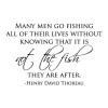 Many men go fishing all of their lives without knowing that it is not the fish they are after. -Henry David Thoreau wall quotes vinyl lettering wall decal home decor vinyl stencil nature explore peace calm