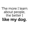 The more I learn about people, the better I like my dog wall quotes vinyl lettering wall decal home decor vinyl stencil pets pet doggy puppy 