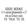 Good books are friends who are always ready to talk to us wall quotes vinyl lettering wall decal home decor vinyl stencil read reading book library literature book shelf reading nook