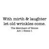 With mirth & laughter let old wrinkles come. The Merchant of Venice Act 1 Scene 1 wall quotes vinyl lettering wall decal home decor vinyl stencil shakespeare play 