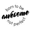 Born to be awesome not perfect wall quotes vinyl lettering wall decal home decor vinyl stencil inspirational unique