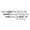 Don't judge each day by the harvest you reap, but by the seeds that you plant. R.L. Stevenson wall quotes vinyl lettering wall decal home decor vinyl stencil inspirational positive affirmation