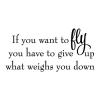 If you want to fly you have to give up what weighs you down wall quotes vinyl lettering wall decal home decor vinyl stencil inspirational learn to fly
