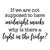If we are not supposed to have midnight snacks why is there  a light in the fridge? wall quotes vinyl lettering wall decal home decor vinyl stencil kitchen refrigerator funny humor 