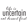 life is uncertain eat dessert first wall quotes decal