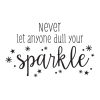Never Let Anyone Dull Your Sparkle inspirational for any room Wall Quotes™ Decal