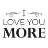 Love You More Wall Quotes™ Decal perfect for any home
