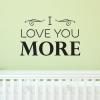 Love You More Wall Quotes™ Decal perfect for any home